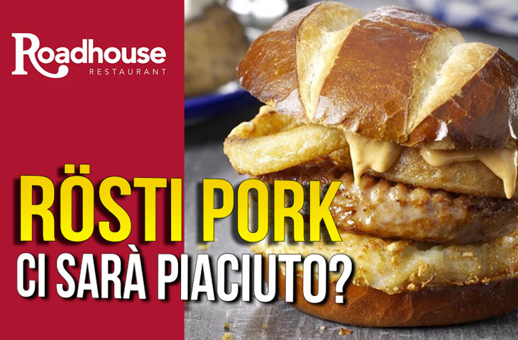  Proviamo il Rösti Pork di Roadhouse!