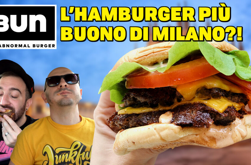  L’HAMBURGER PIÙ BUONO di MILANO?! BUN BURGERS!